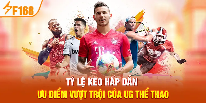 Tỷ Lệ Kèo Hấp Dẫn – Ưu Điểm Vượt Trội Của UG Thể Thao